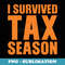 Funny I Survived Tax Season Accounting Accountant Men - Premium Sublimation Digital Download