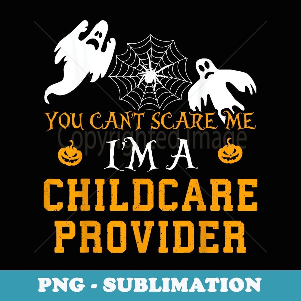 You Can't Scare Me I'm a Childcare Provider-Halloween - - Aesthetic Sublimation Digital File