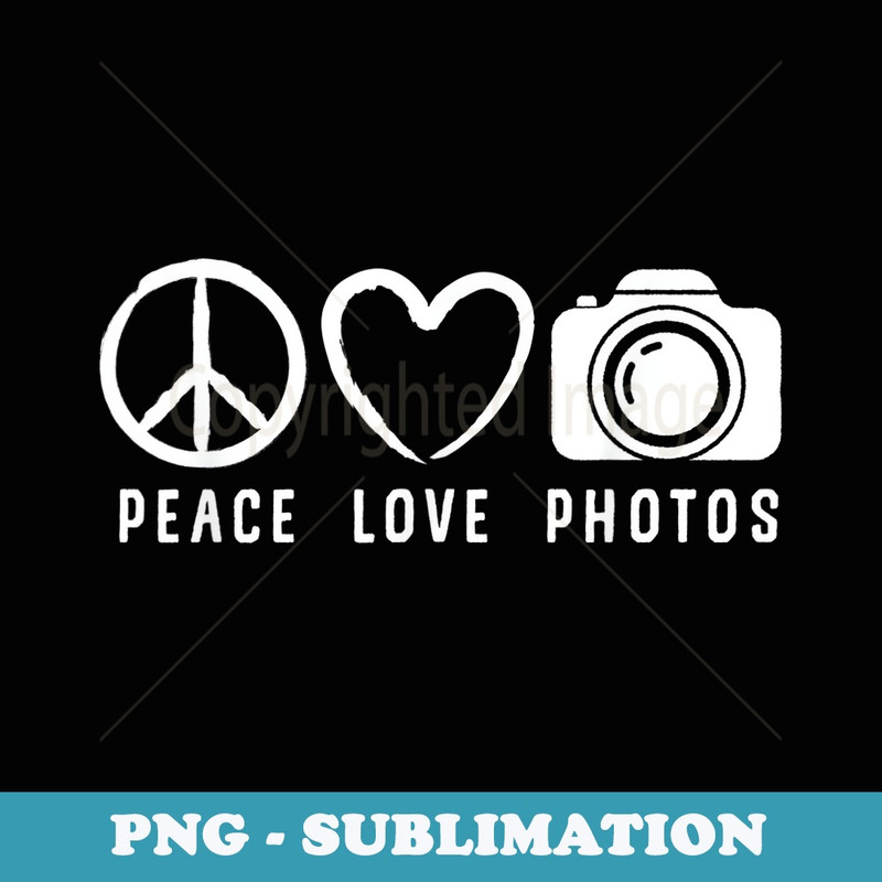 Photography Lover Peace Love Photos Camera - Sublimation Digital Download