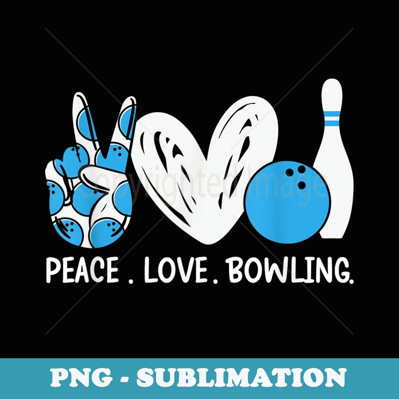 Peace Love Bowling I Bowler I Bowling - Modern Sublimation PNG File