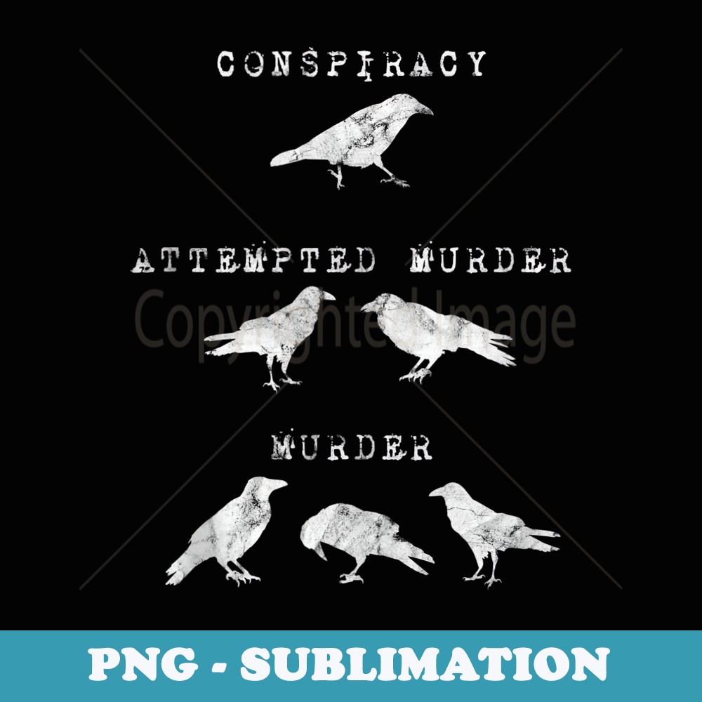 Conspiracy, Attempted Murder, Murder - Crows Gothic Joke - Instant PNG Sublimation Download