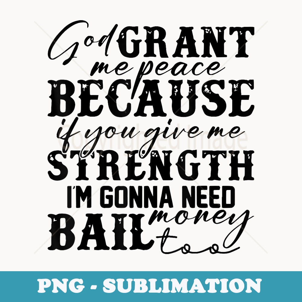 God Grant Me Peace Because If You Give Me Strength - Modern Sublimation PNG File