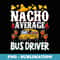 School Bus Driver Vintage Nacho Average Bus Driver - Premium PNG Sublimation File
