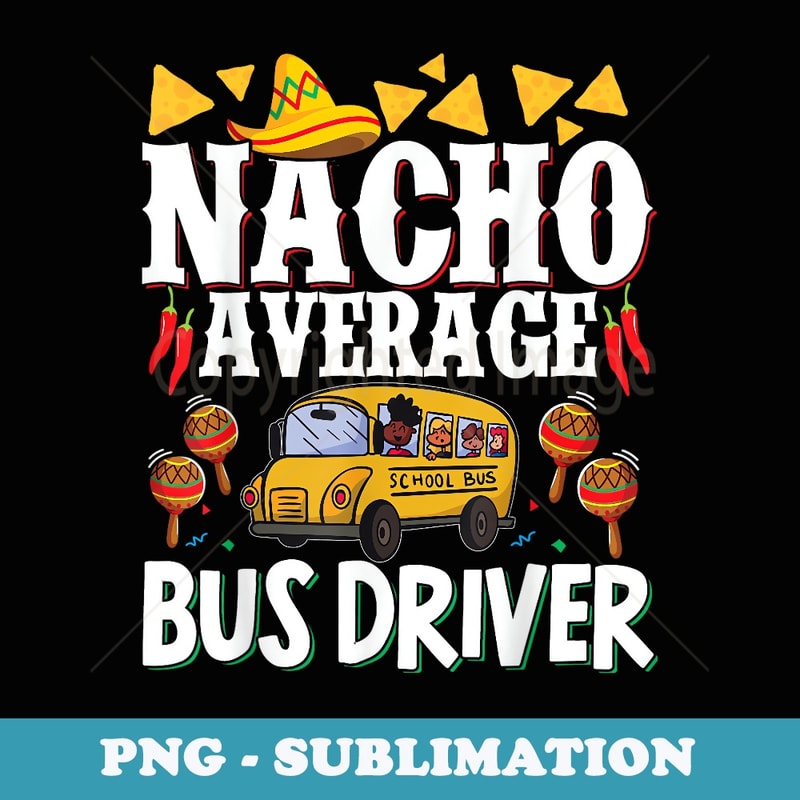 School Bus Driver Vintage Nacho Average Bus Driver - Premium PNG Sublimation File