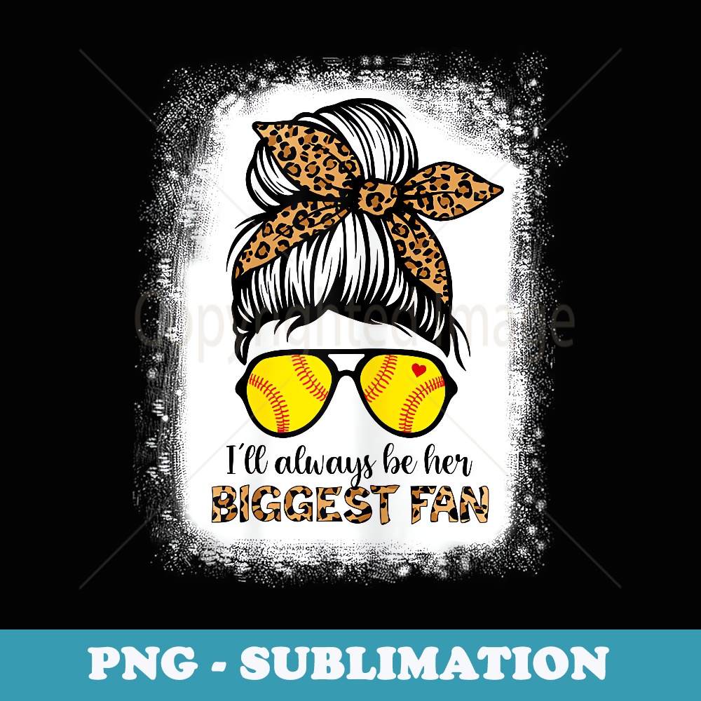 I'll Always Be Her Biggest Fan Softball Mommy s - Aesthetic Sublimation Digital File