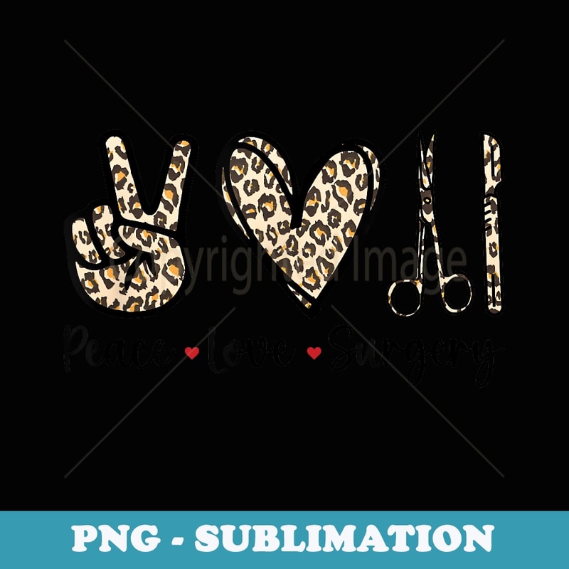 Peace Love Surgery Surgical tech Surgeon Med Surg Graduation - Stylish Sublimation Digital Download