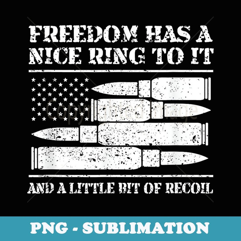 Freedom Has A Nice Ring To It And A Little Bit Of Recoil - Aesthetic Sublimation Digital File