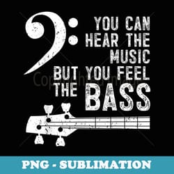 electric bass guitar hear the music feel the bass - instant sublimation digital download