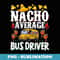 School Bus Driver Vintage Nacho Average Bus Driver - Retro PNG Sublimation Digital Download