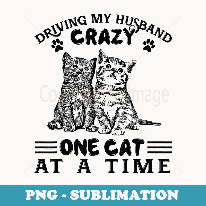 Driving My Husband Crazy One Cat At A Time - Trendy Sublimation Digital Download