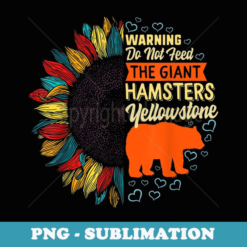 Yellowstone Grizzly Bear Do not Feed Giant Hamsters Kodiak 1 - Modern Sublimation PNG File