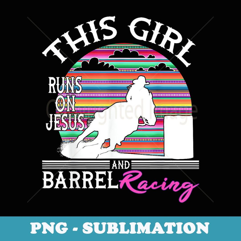 Serape Horse Barrel Racing This Girl runs on Jesus Rodeo - Modern Sublimation PNG File