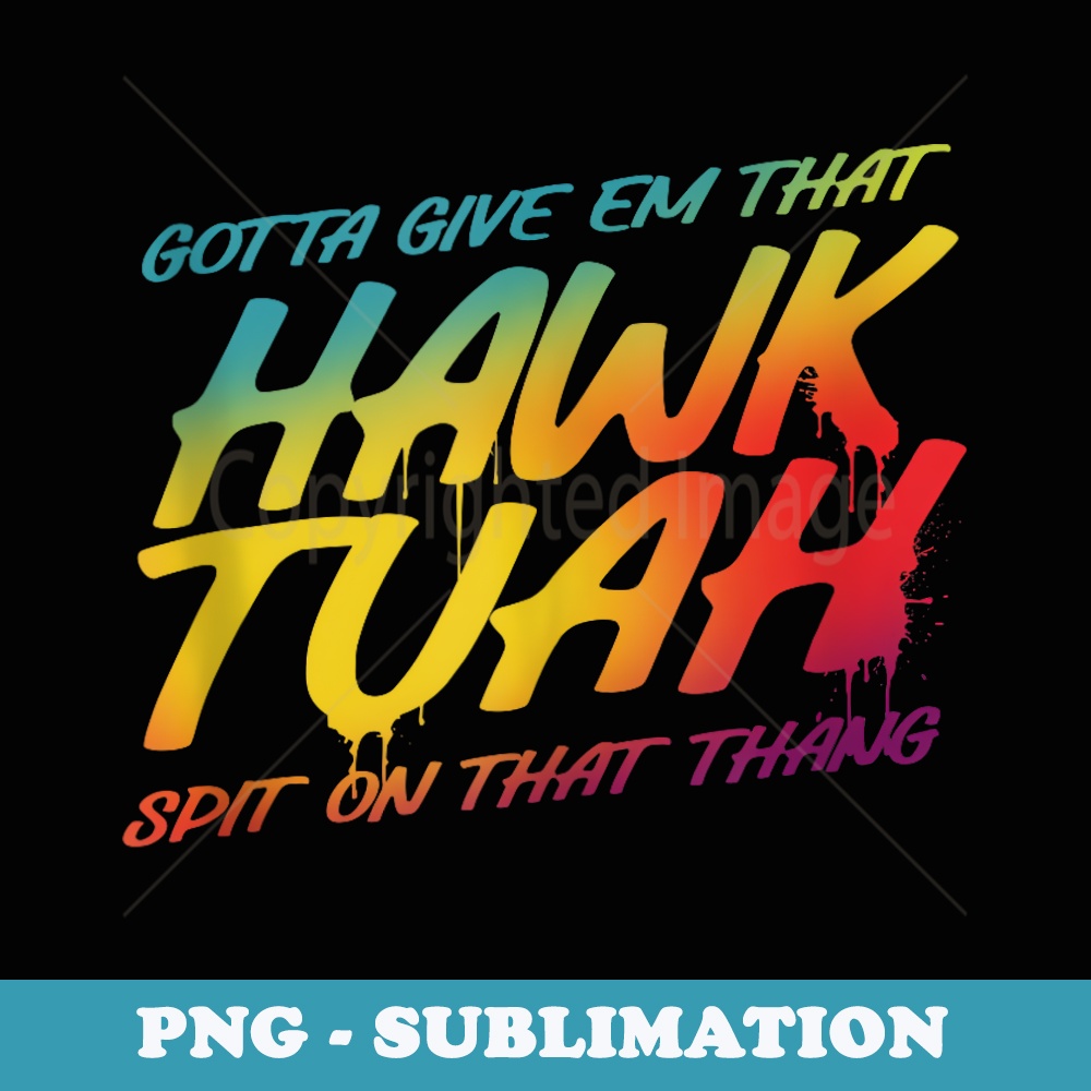 Hawk Tush Spit On That Thing Joke Retro Funny Adult Humor - Artistic Sublimation Digital File