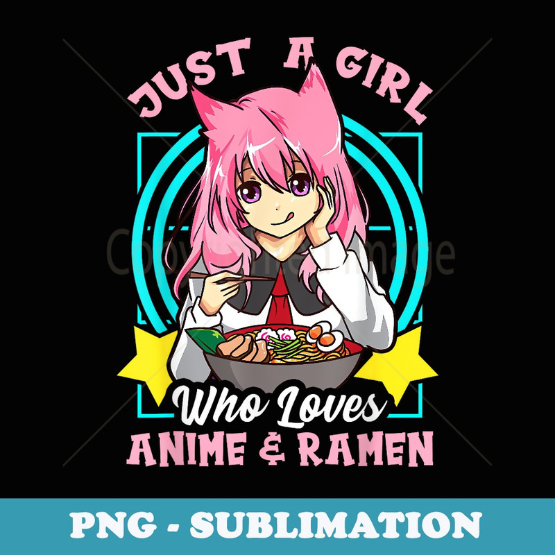 Just A Girl Who Loves Anime and Ramen Bowl n Girls - Professional Sublimation Digital Download