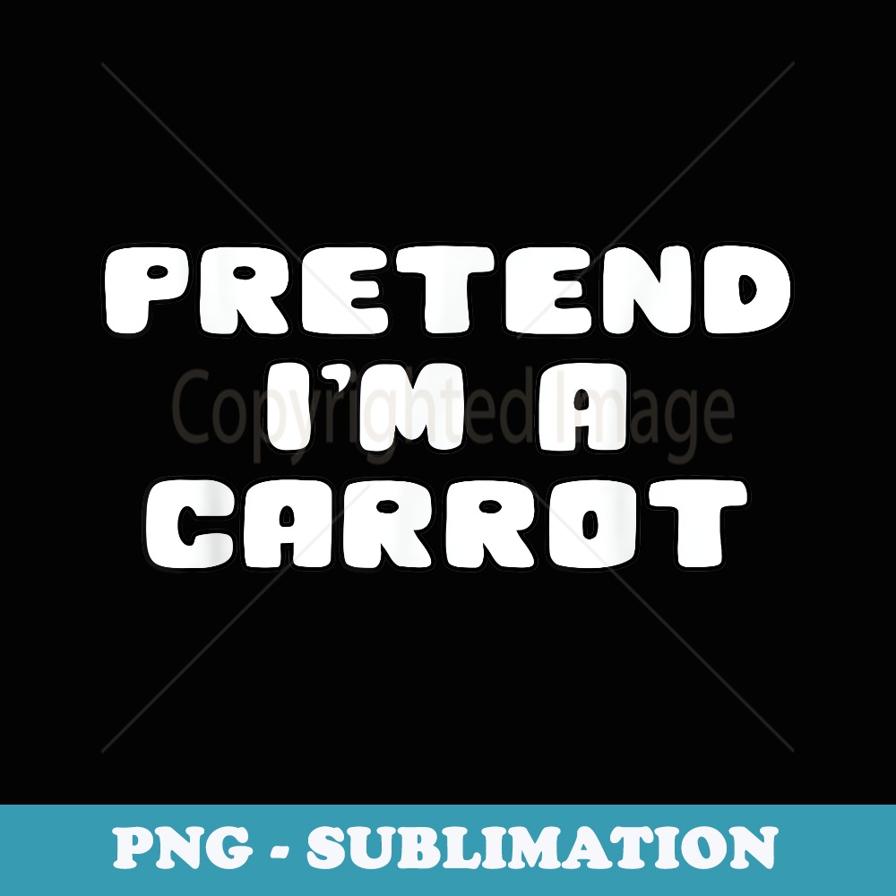 Pretend Im A Carrot Funny Halloween Costume - Artistic Sublimation Digital File