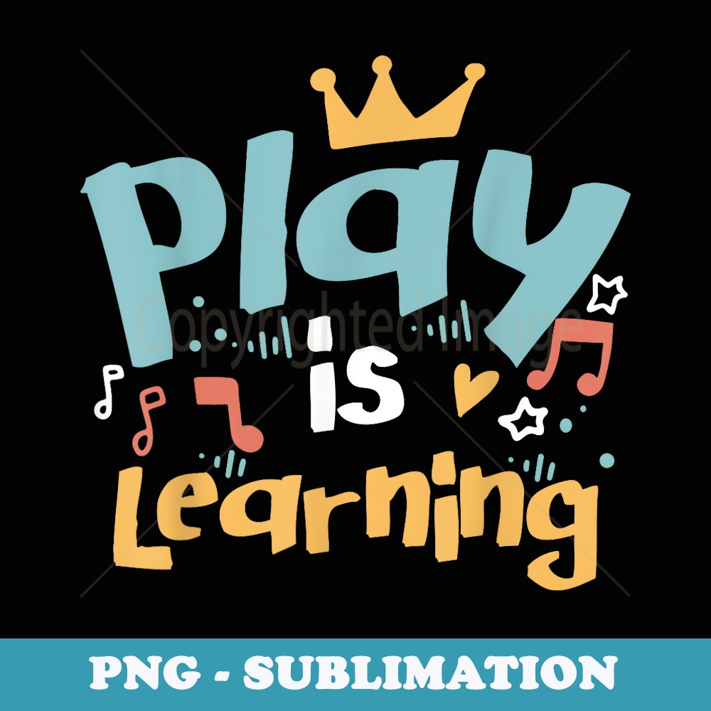Play is Learning design T designs For Teachers Preschool - Artistic Sublimation Digital File