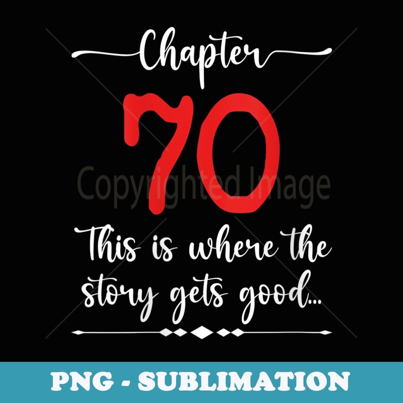 s Chapter 70 This is Where the Story Gets Good - Special Edition Sublimation PNG File