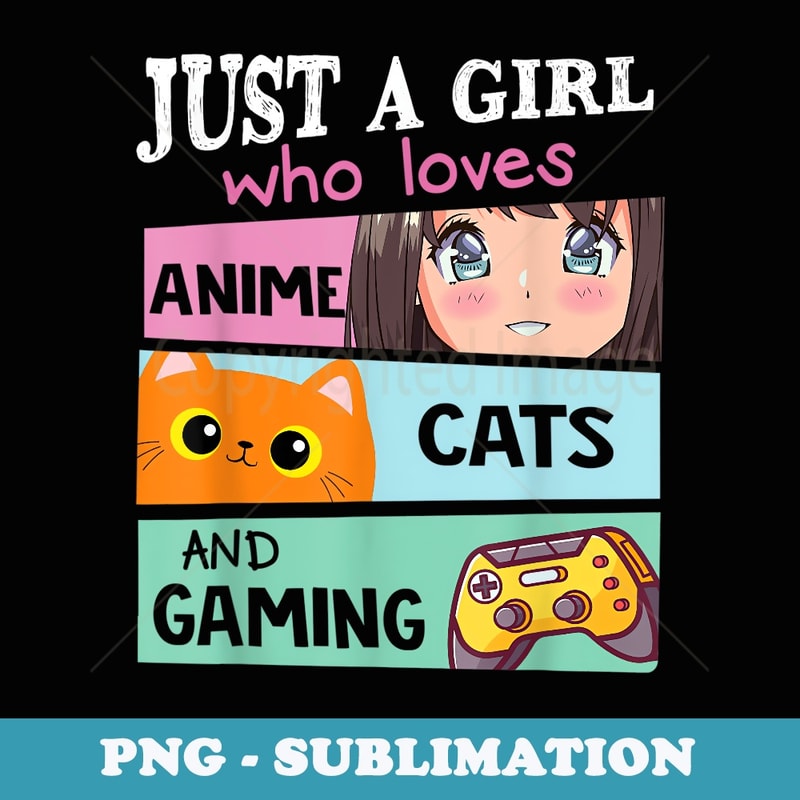 Just a girl who loves anime cats and gaming - Unique Sublimation PNG Download