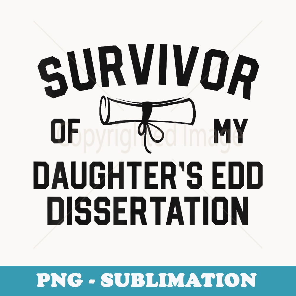 Survivor Of My Daughters EdD Dissertation Mom Graduation - PNG Sublimation Digital Download