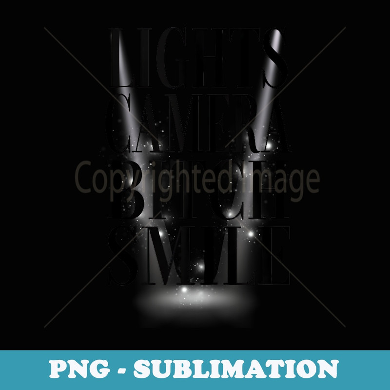 Lights Camera Bitch Smile - Sublimation Digital Download