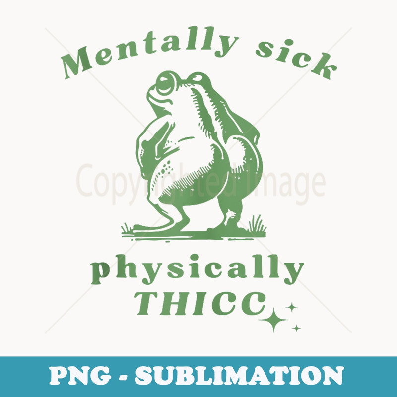 Mentally Sick Physically Thicc - Exclusive Sublimation Digital File