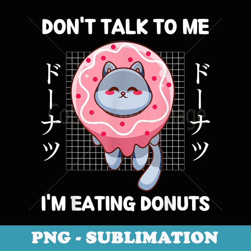 Cat Kitten Dont Talk To Me Im Eating Donuts Japanese Style - Retro PNG Sublimation Digital Download