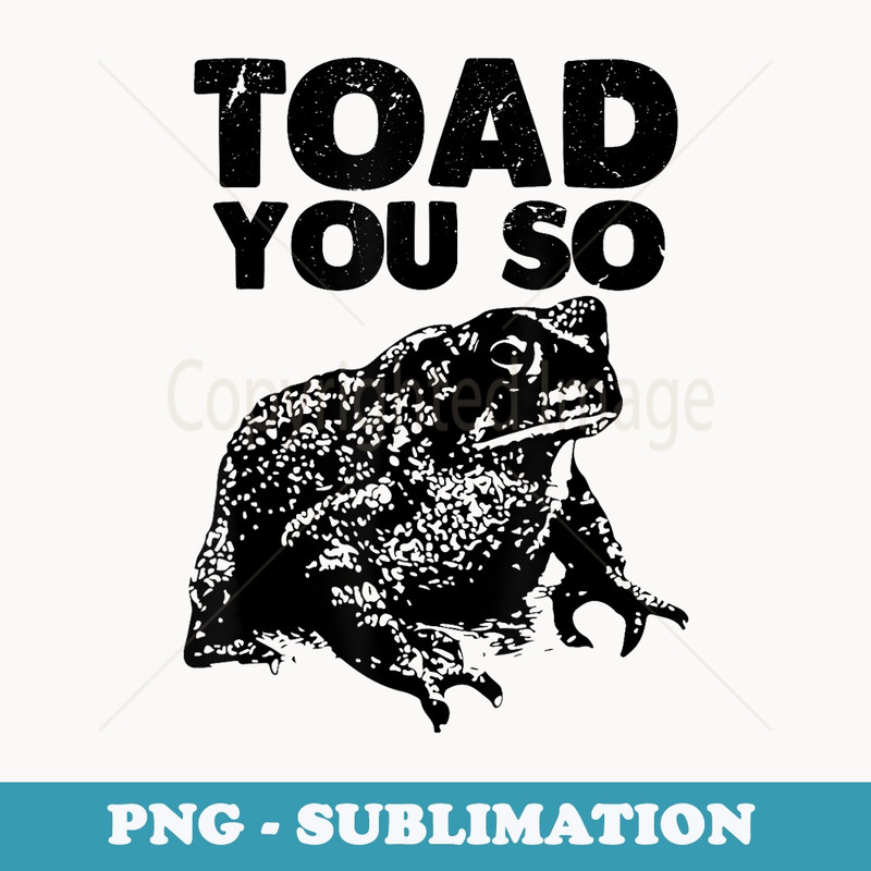 Toad You So Funny Frog Memes Lovers Frog Humor Cute Toad - PNG Sublimation Digital Download