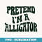 Pretend Im a Alligator Funny lazy Halloween Costume - Trendy Sublimation Digital Download
