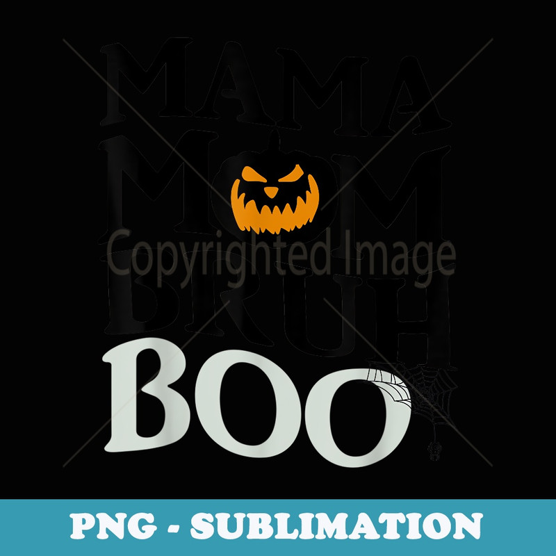 Mama Mom Bruh Boo Halloween Fall Pumpkin Spooky Funny - PNG Sublimation Digital Download