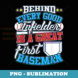 behind every good infielder is a great first baseman - unique sublimation png download