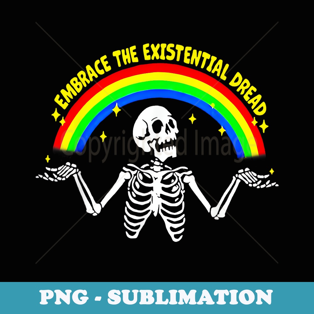 Embrace The Existential Dread - Instant PNG Sublimation Download