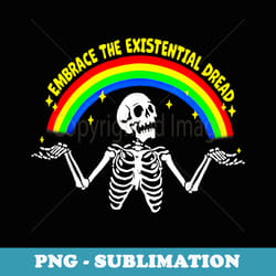 embrace the existential dread - instant png sublimation download
