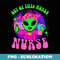 Out of this world funny alien space nurse nursing RN medical - PNG Transparent Sublimation File