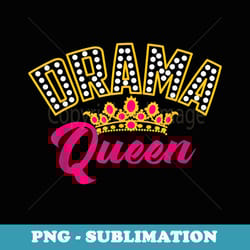 drama queen cool theatrical acting funny theater girl - retro png sublimation digital download