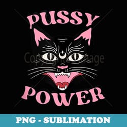 pussy power feminist 8 march empowered women - high-resolution png sublimation file