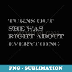 turns out she was right about everything funny summer - instant png sublimation download
