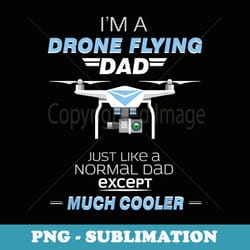 im a drone flying dad as for christmas - signature sublimation png file