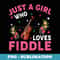 Fiddle Music Lover Just A Girl Who Loves Fiddle - Trendy Sublimation Digital Download
