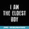 I Am The Eldest Boy Funny Saying for Men Dad Boys - Sublimation Digital Download