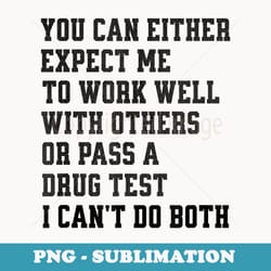 you can either expect me to work well with others or pass - digital sublimation download file