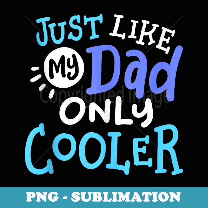 Just Like My Dad Only Cooler Funny Fathers Day Boys Girls - Retro PNG Sublimation Digital Download