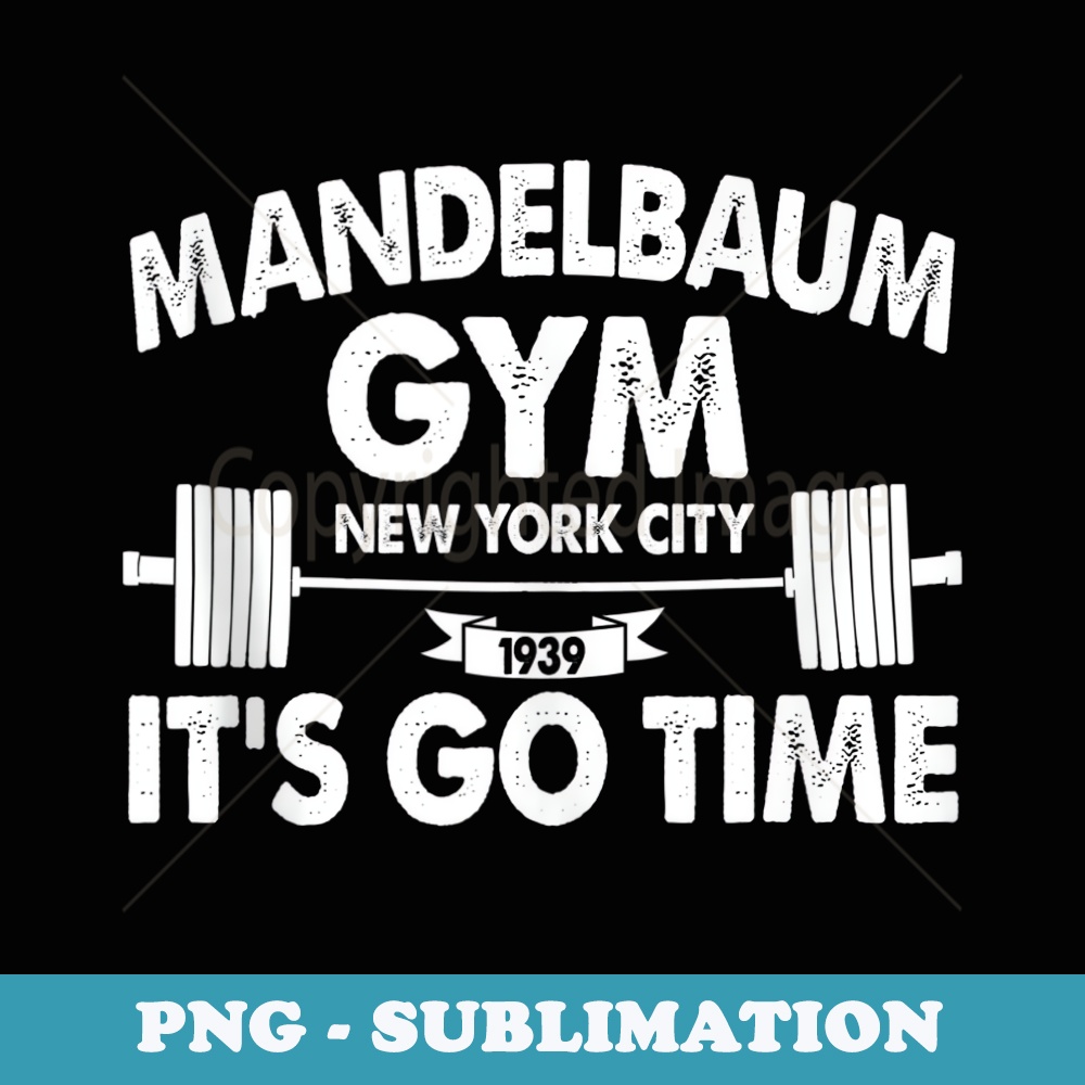 Mandelbaum Gym Its Go Time - Elegant Sublimation PNG Download