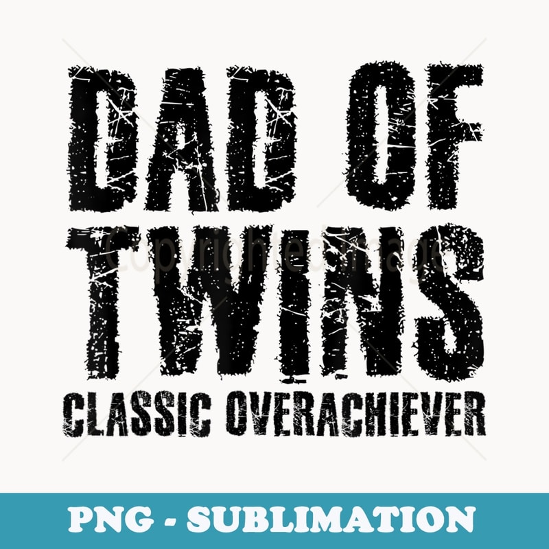 DAD OF TWINS CLASSIC OVERACHIEVER Funny Fathers Day - PNG Transparent Sublimation Design