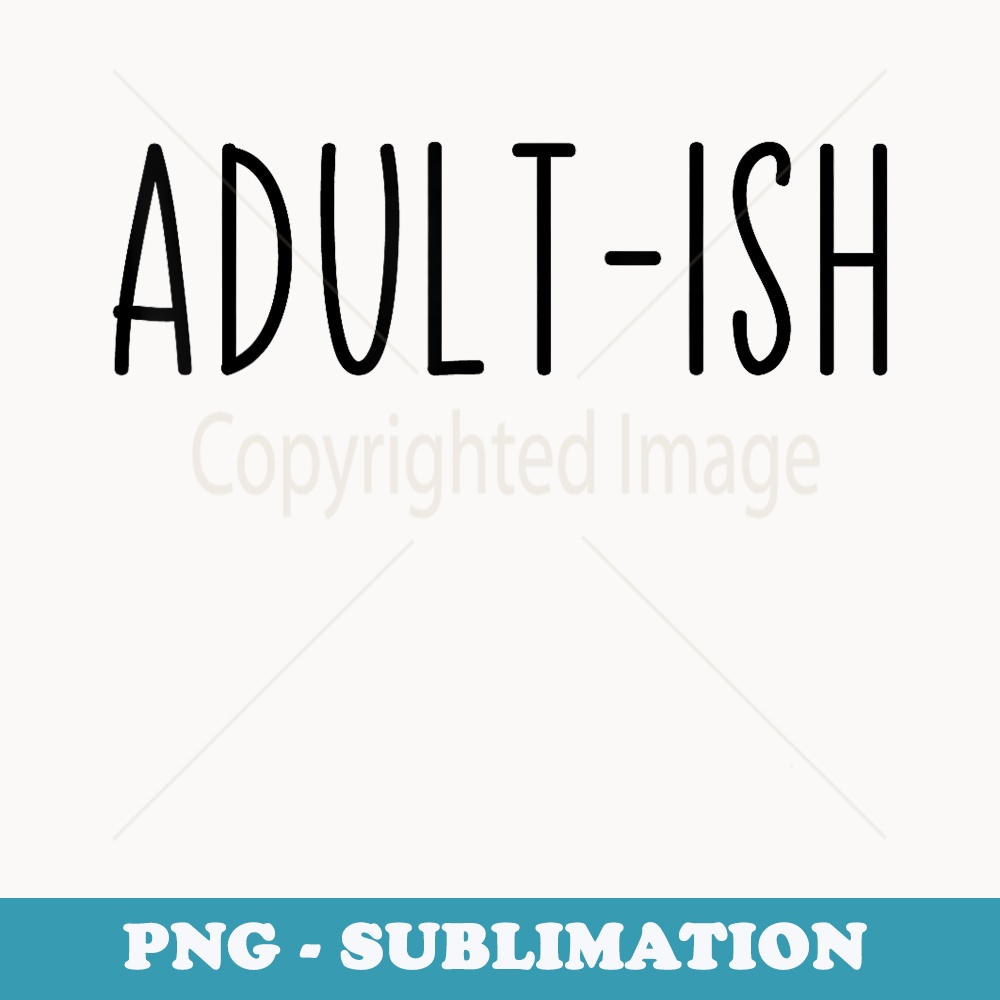 Adult-ish Adulting 18 Years Old Birthday Sarcastic Quote - Creative Sublimation PNG Download