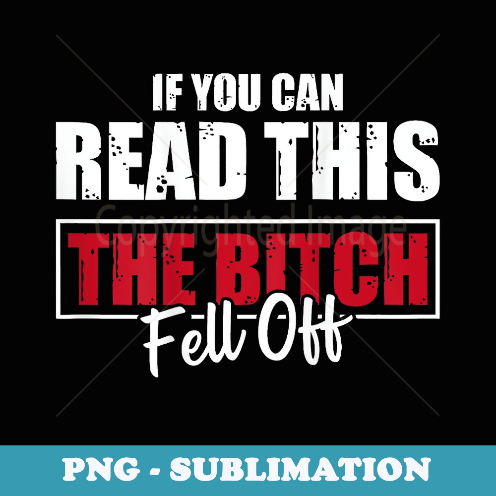 If You Can Read This The Bitch Fell Off Funny Biker - Professional Sublimation Digital Download