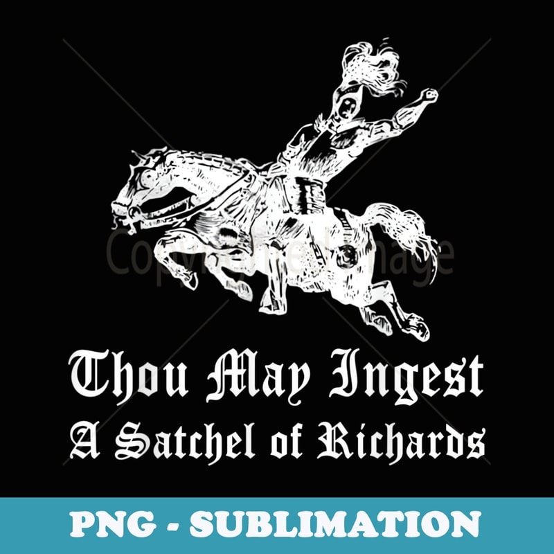 Thou May Ingest A Satchel Of Richard - Unique Sublimation PNG Download