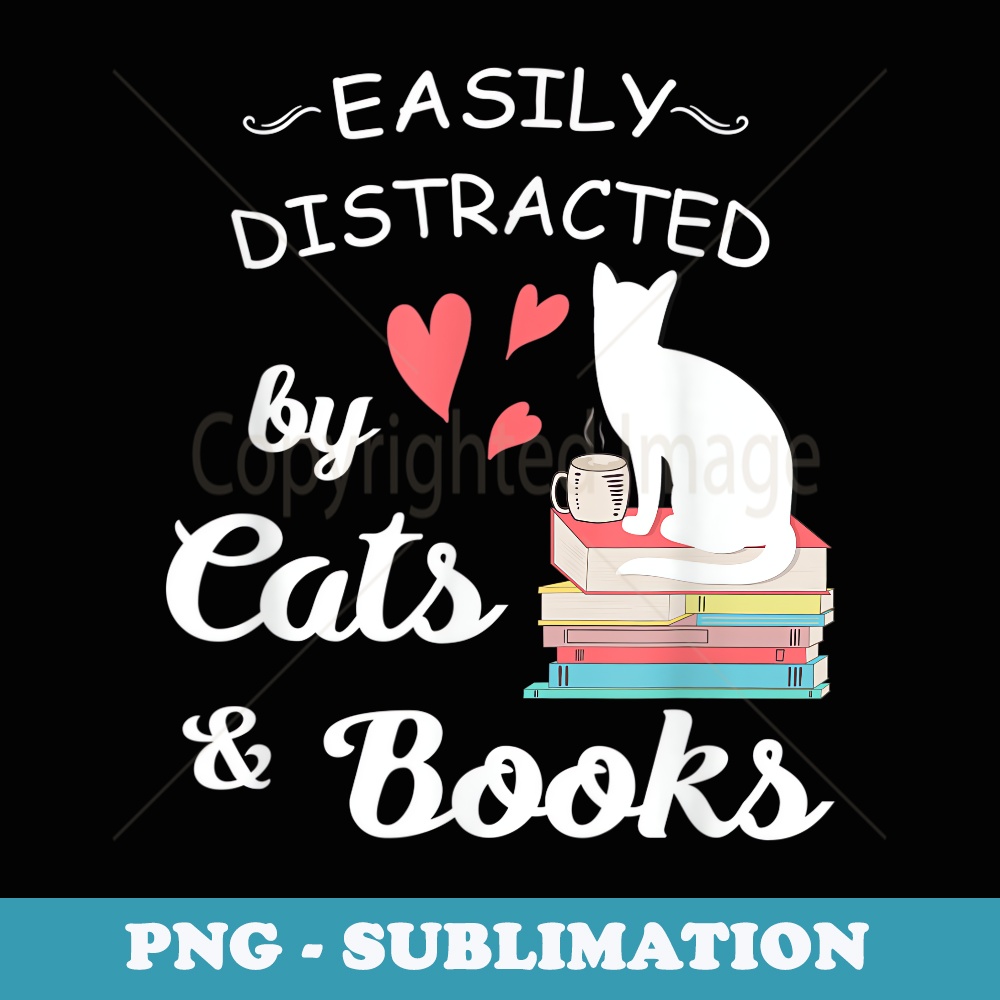 Easily Distracted By Cats and Books - Exclusive PNG Sublimation Download