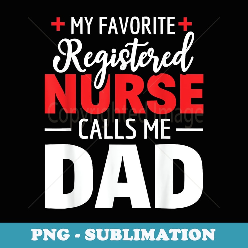 My Preferred Nurse Names Me Dad - Instant Sublimation Digital Download