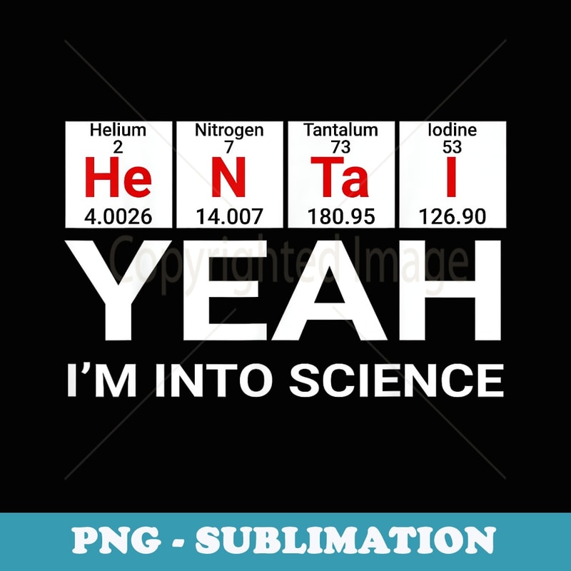 Yeah Im Into Science Hentai Lover - Instant Sublimation Digital Download