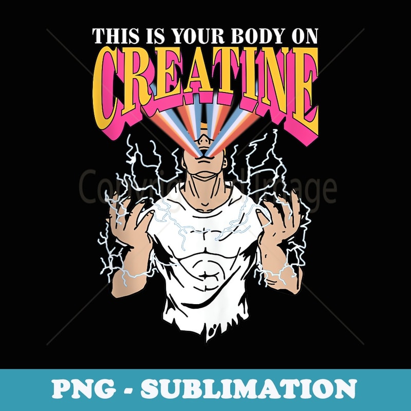 Funny This Is Your Body On Creatine - Trendy Sublimation Digital Download